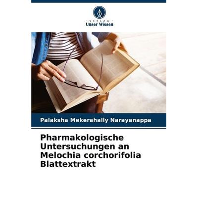 Pharmakologische Untersuchungen an Melochia corchorifolia Blattextrakt, Taschenbuch von Palaksha Mekerahally Narayanappa, Verlag Unser Wissen,