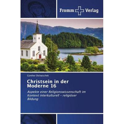 Christsein in der Moderne 16, Taschenbuch von Günther Dichatschek, Fromm Verlag, 978-620-9-95556-3