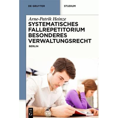 Systematisches Fallrepetitorium Besonderes Verwaltungsrecht, Taschenbuch von Arne-Patrik Heinze, De Gruyter, 978-3-11-031224-9