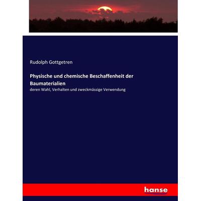 Physische und chemische Beschaffenheit der Baumaterialien, Taschenbuch von Rudolph Gottgetren, Hansebooks, 978-3-7434-8733-8