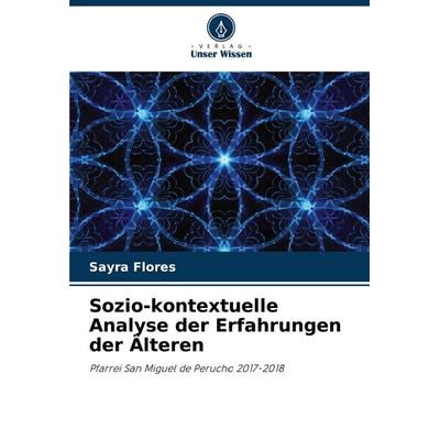 Sozio-kontextuelle Analyse der Erfahrungen der Älteren, Taschenbuch von Sayra Flores, Verlag Unser Wissen, 978-620-7-27302-7