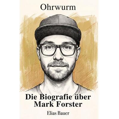 Die Biografie über Mark Forster, Taschenbuch von Elias Bauer, Elian, 978-3-696-40195-5