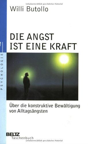 Willi Butollo - Die Angst ist eine Kraft: Über die konstruktive Bewältigung von Alltagsängsten (Beltz Taschenbuch / Psychologie) - Preis vom 09.10.2026 07:28:09 h