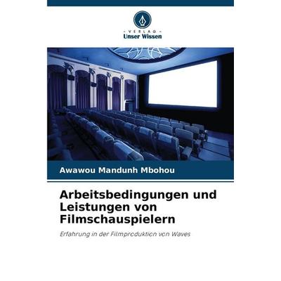 Arbeitsbedingungen und Leistungen von Filmschauspielern, Taschenbuch von Awawou Mandunh Mbohou, Verlag Unser Wissen, 978-620-8-99503-4