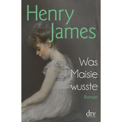 Was Maisie wusste, Taschenbuch von Henry James, dtv, 978-3-423-14639-5