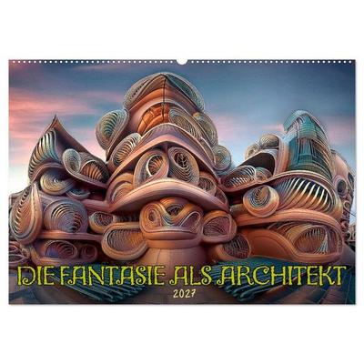 Die Fantasie als Architekt (Wandkalender 2027 DIN A2 quer), CALVENDO Monatskalender