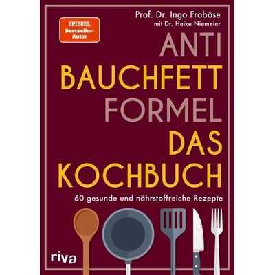Anti-Bauchfett-Formel – Das Kochbuch, Taschenbuch von Ingo Froböse, Riva, 978-3-7423-2915-8