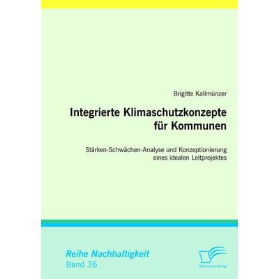 Integrierte Klimaschutzkonzepte für Kommunen: Stärken-Schwächen-Analyse und Konzeptionierung eines idealen Leitprojektes, Taschenbuch von Brigitte