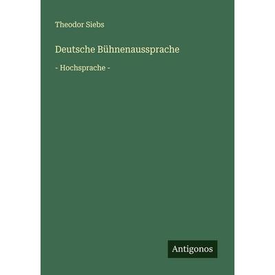 Deutsche Bühnenaussprache, Taschenbuch von Theodor Siebs, Antigonos Verlag, 978-3-563-40582-6