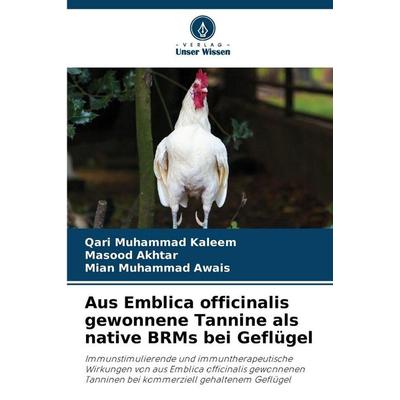Aus Emblica officinalis gewonnene Tannine als native BRMs bei Geflügel, Taschenbuch von Qari Muhammad Kaleem,Masood Akhtar,Mian Muhammad Awais, Verlag