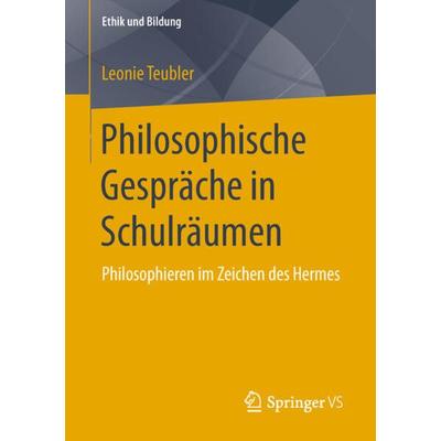 Philosophische Gespräche in Schulräumen, Taschenbuch von Leonie Teubler, Springer Fachmedien Wiesbaden GmbH, 978-3-658-24506-1