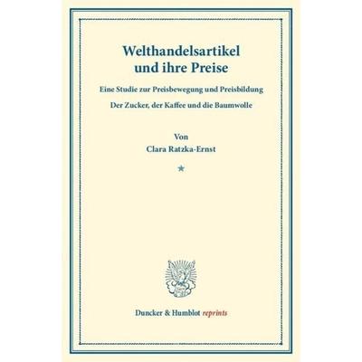 Welthandelsartikel und ihre Preise., Taschenbuch von Clara Ratzka-Ernst, Duncker & Humblot, 978-3-428-16801-9