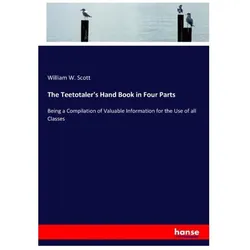 The Teetotaler's Hand Book in Four Parts, Ratgeber von William W Scott