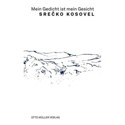 Mein Gedicht ist mein Gesicht, Taschenbuch von Srečko Kosovel, Otto Müller Verlag GmbH, 978-3-7013-1305-1