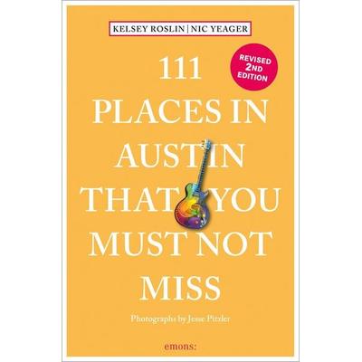 111 Places in Austin That You Must Not Miss, Taschenbuch von Kelsey Roslin,Nick Yeager, Emons Verlag, 978-3-7408-1642-1