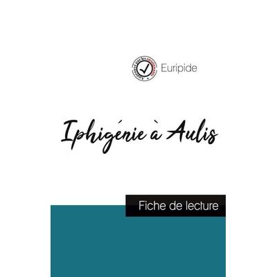 Iphigénie à Aulis de Euripide (fiche de lecture et analyse complète de l'oeuvre); Taschenbuch von Euripide, Comprendre la littérature,