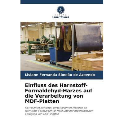 Einfluss des Harnstoff-Formaldehyd-Harzes auf die Verarbeitung von MDF-Platten, Taschenbuch von Lisiane Fernanda Simeão de Azevedo, Verlag Unser