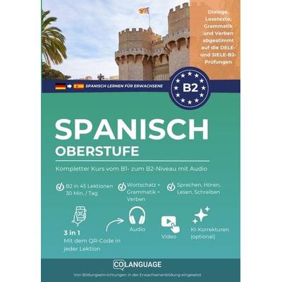 Spanisch lernen B2 Oberstufe. Kompletter Kurs vom B1- zum B2-Niveau mit Audio, Taschenbuch von CoLanguage Academy, CoLanguage Publishing