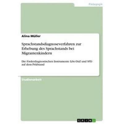 Sprachstandsdiagnoseverfahren zur Erhebung des Sprachstands bei Migrantenkindern, Taschenbuch von Alina Müller, GRIN, 978-3-656-05033-9