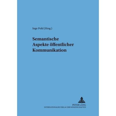 Semantische Aspekte öffentlicher Kommunikation, Taschenbuch von , Peter Lang GmbH, Internationaler Verlag der Wissenschaften, 978-3-631-39332-1