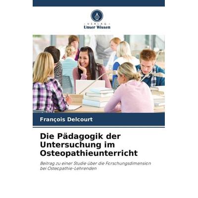Die Pädagogik der Untersuchung im Osteopathieunterricht, Taschenbuch von François Delcourt, Verlag Unser Wissen