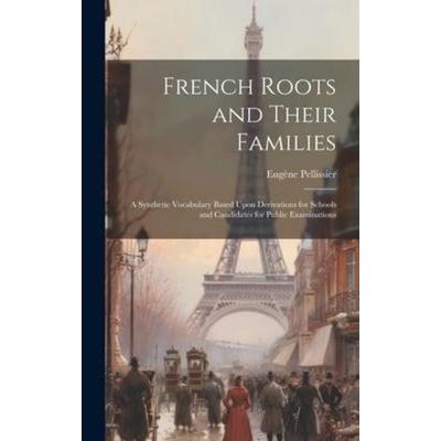 French Roots and Their Families, Gebundene Ausgabe von Eugène Pellissier, Tradd Street Press, 978-1-02-007057-0