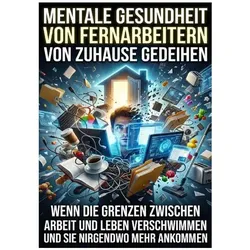 Mentale Gesundheit von Fernarbeitern: Von zuhause gedeihen, Ratgeber von Kerstin Adler