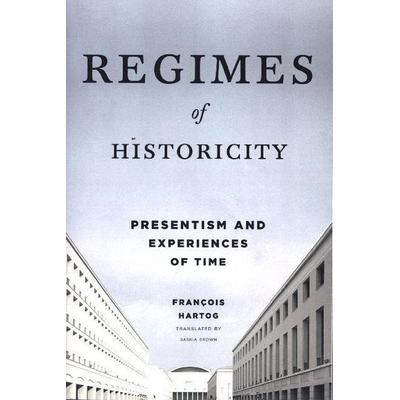 Regimes of Historicity - Presentism and Experiences of Time, Taschenbuch von François Hartog,Saskia Brown, Columbia University Press,