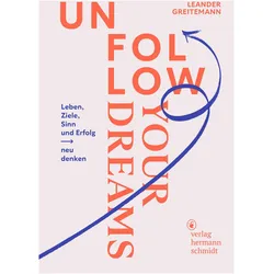 Unfollow Your Dreams, Ratgeber von Leander, Greitemann, Leander Greitemann