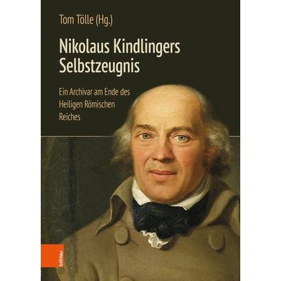 Nikolaus Kindlingers Selbstzeugnis, Gebundene Ausgabe von , Böhlau Köln, 978-3-412-52914-7