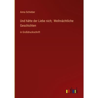 Und hätte der Liebe nich; Weihnächtliche Geschichten, Gebundene Ausgabe von Anna Schieber, Outlook, 978-3-368-37435-8