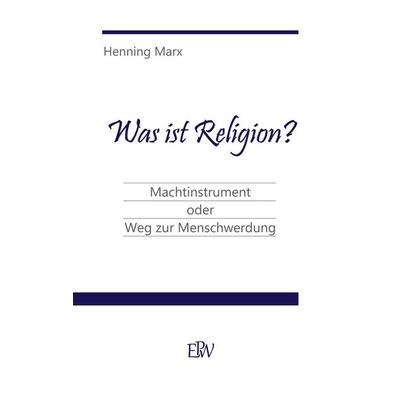 Was ist Religion?, Taschenbuch von Henning Marx, BoD – Books on Demand, 978-3-7504-3000-6