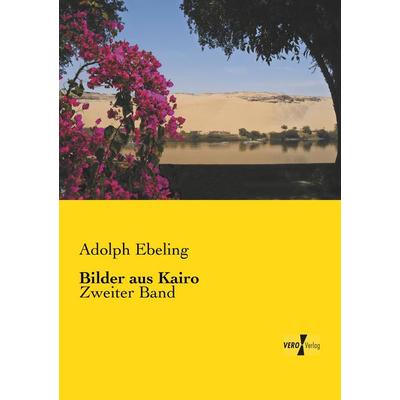 Bilder aus Kairo, Taschenbuch von Adolph Ebeling, Vero Verlag, 978-3-7372-0588-7