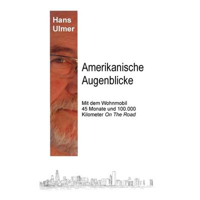 Amerikanische Augenblicke, Taschenbuch von Hans Ulmer, BoD – Books on Demand, 978-3-8448-6917-0