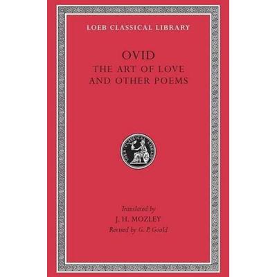 The Art of Love and Other Poems - Cosmetics. Remedies for Love. Ibis. Walnut Tree. Sea Fishing. Consolation, Gebundene Ausgabe von Ovid, University