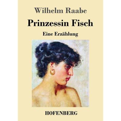 Prinzessin Fisch, Taschenbuch von Wilhelm Raabe, BoD - Books on Demand, 978-3-8430-4434-9