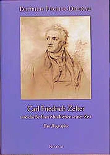 Dietrich Fischer-Dieskau - Carl Friedrich Zelter und das Musikleben seiner Zeit: Eine Biographie - Preis vom 09.10.2026 07:28:09 h