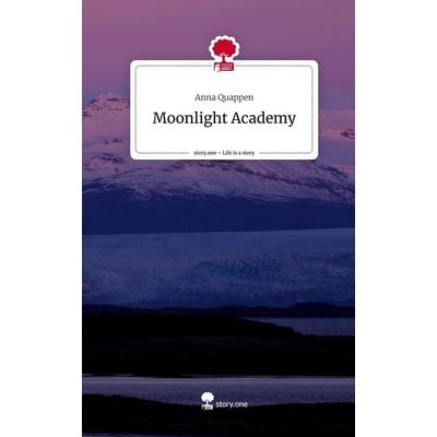 Moonlight Academy. Life is a Story - story.one, Gebundene Ausgabe von Anna Quappen, Story.one publishing, 978-3-7108-2671-9