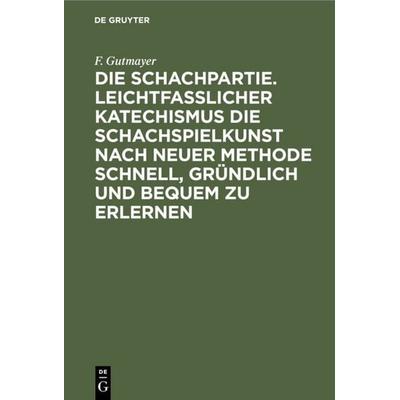 Die Schachpartie. Leichtfasslicher Katechismus die Schachspielkunst nach neuer Methode schnell, gründlich und bequem zu erlernen, Gebundene Ausgabe