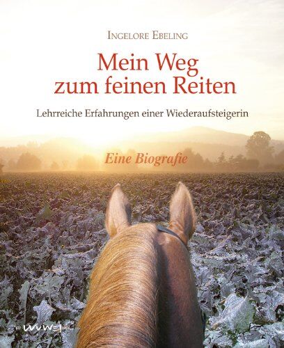 Ingelore Ebeling - Mein Weg zum feinen Reiten: Erkenntnisse einer Wiederaufsteigerin - Preis vom 02.10.2026 23:42:20 h