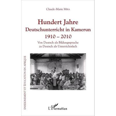 Hundert Jahre Deutschunterricht in Kamerun 1910 - 2010, Taschenbuch von Claude Marie Mbia, Editions L'Harmattan; 978-2-343-09056-6