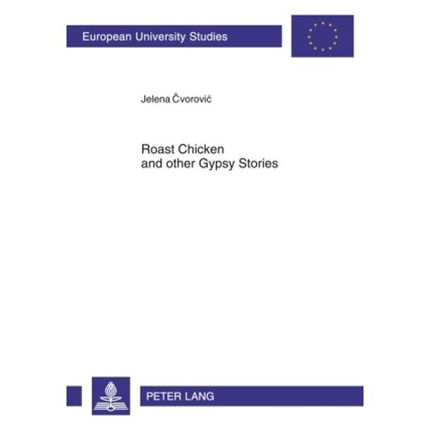 Peter Lang Roast Chicken and other Gypsy Stories (Englisch, Softcover, Jelena Cvorovic) (56028586)