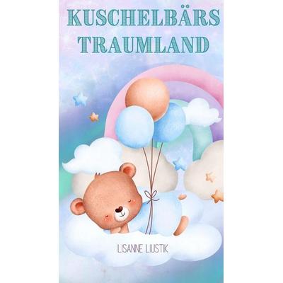 Kuschelbärs Traumland, Gebundene Ausgabe von Lisanne Liustik, Book Fairy Publishing