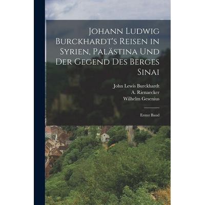 Johann Ludwig Burckhardt's Reisen in Syrien, Palästina und der Gegend des Berges Sinai, Taschenbuch von John Lewis Burckhardt,A. Rienaecker,Wilhelm