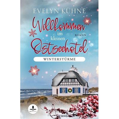 Willkommen im kleinen Ostseehotel: Winterstürme, Taschenbuch von Evelyn Kühne, Tolino media, 978-3-7546-8752-9