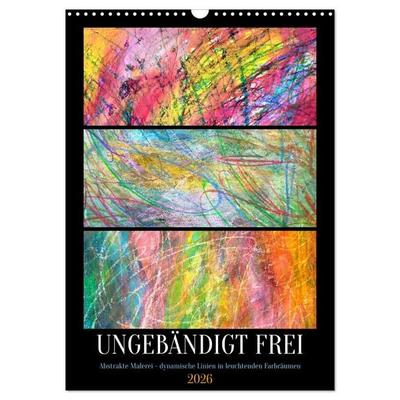 Ungebändigt frei - Abstrakte Malerei - dynamische Linien in leuchtenden Farbräumen (Wandkalender 2026 DIN A3 hoch), CALVENDO Monatskalender