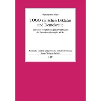 Geist, H: TOGO zwischen Diktatur und Demokratie, Taschenbuch von Hieronymus Geist, Lit Verlag, 978-3-643-10135-8