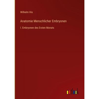 Anatomie Menschlicher Embryonen, Gebundene Ausgabe von Wilhelm His, Outlook, 978-3-368-52060-1