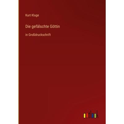 Die gefälschte Göttin, Gebundene Ausgabe von Kurt Kluge, Outlook, 978-3-368-48251-0