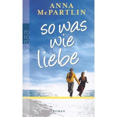 McPartlin, A: So was wie Liebe, Taschenbuch von Anna McPartlin, Rowohlt Taschenbuch